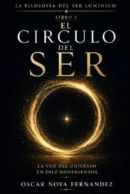 El Círculo del Ser: La Voz del Universo En Diez Movimientos by Oscar Noya Fernandez