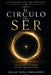 El Círculo del Ser: La Voz del Universo En Diez Movimientos by Oscar Noya Fernandez