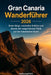 Gran Canaria Wanderführer 2026: Beste Wege, versteckte Schätze und abseits der ausgetretenen Pfade auf den Kanarischen Inseln by Nathanael N. a.