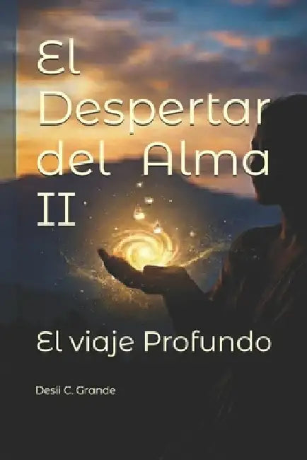 El despertar del Alma II: El viaje Profundo by Desii C. Grande