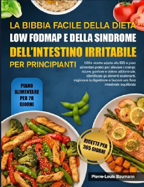 La Bibbia Facile Della Dieta Low Fodmap E Della Sindrome Dell'intestino Irritabile Per Principianti: 500+ ricette adatte alla IBS e piani alimentari p by Pierre-Louis Baumann