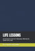 Life Lessons: 52 Propositions for the Professional Who Has No Senior Left to Ask by Cornelis Van Houte
