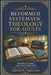 Reformed Systematic Theology for Adults: A Practical Guide for Today's Believer by Gloria E. Anderson