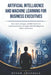 Artificial Intelligence and Machine Learning for Business Executives: How Leaders, Managers, and MBA Students Can Understand, Evaluate, and Apply Arti by Husam Awadalla