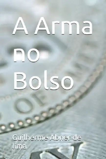 A Arma no Bolso by Guilherme Abner de Lima