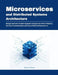 Microservices and Distributed Systems Architecture: Design Resilient, Scalable Systems Using Event-Driven Patterns, Service Communication, and Cloud-N by Ethan K. Morray