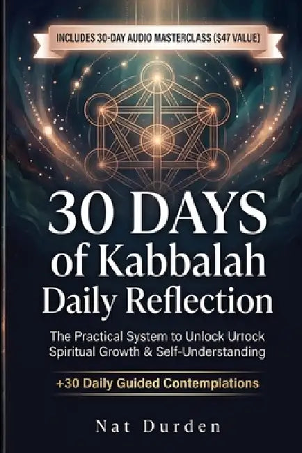 30 Days of Kabbalah Daily Reflection: The Practical System to Unlock Spiritual Growth & Self-Understanding by Nat Durden