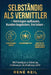Selbständig als Vermittler: Vermögen aufbauen, Kunden begeistern, frei leben Praxistipps zu Gründung, Förderungen, Buchhaltung & KI für Versicherungs- by René Keil