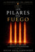 Los Pilares del Fuego: Sobre La Fuerza Interior, La Creación Y La Transformación by Oscar Noya Fernandez