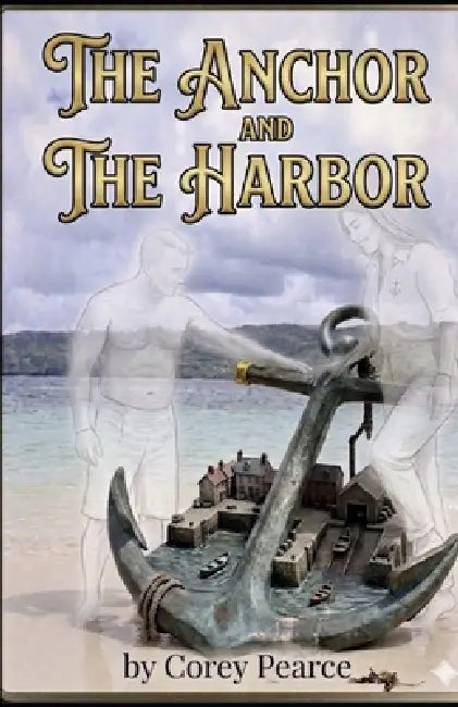 The Anchor And The Harbor: A Guide to Emotional Stability and the Modern Gentleman by Corey Pearce