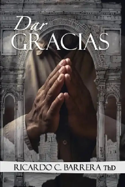 Dar Gracias by Ricardo C. Barrera