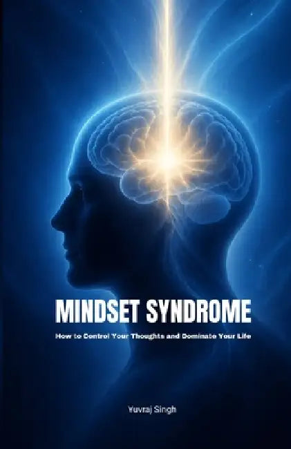 Mindset Syndrome: How to Control Your Thoughts and Dominate Your Life by Yuvraj Singh