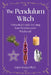 The Pendulum Witch: A Practical Guide to Using Your Pendulum for Witchcraft by Erich Hunter