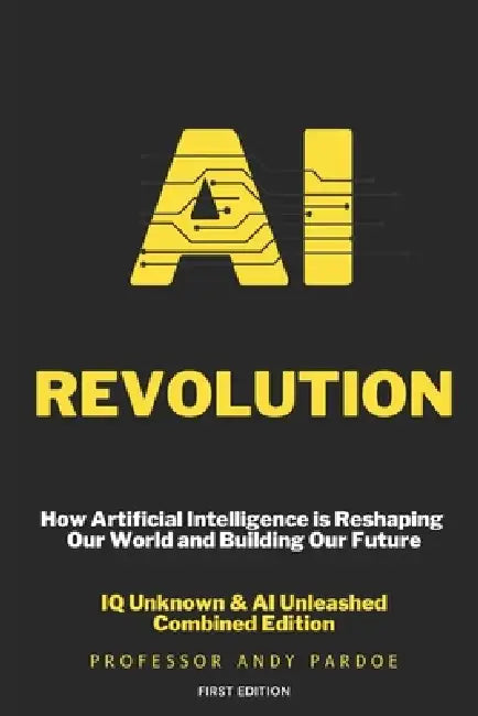 AI Revolution: How Artificial Intelligence is Reshaping Our World and Building Our Future by Andy Pardoe