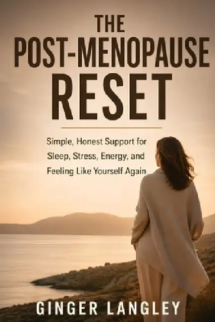 The Post-Menopause Reset: Simple, Honest Support for Sleep, Stress, Energy, and Feeling Like Yourself Again by Ginger Langley