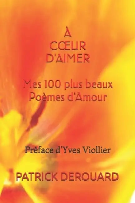 À Coeur d'Aimer: Mes 100 plus beaux Poèmes d'Amour by Yves Viollier, Patrick Derouard