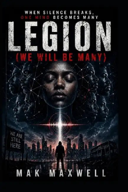 Legion (We Will Be Many): When Silence Breaks, One Mind Becomes Many by Mak Maxwell