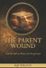 The Parent Wound: And the Path to Honor and Forgiveness (A Christian Discipleship Resource for Men) by Kjf Wilson