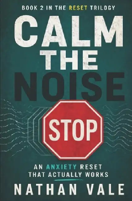 Calm the Noise: An Anxiety Reset That Actually Works by Nathan Vale