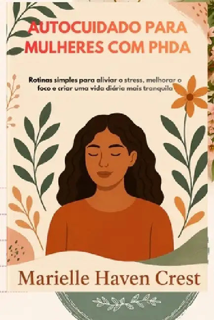 Autocuidado Para Mulheres Com Phda: Rotinas simples para aliviar o stress, melhorar o foco e criar uma vida diária mais tranquila by Marielle Haven Crest