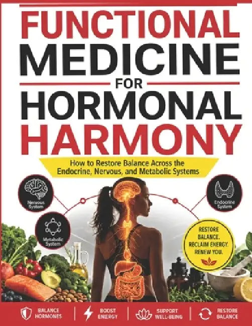 Functional Medicine for Hormonal Harmony: How to Restore Balance Across the Endocrine, Nervous, and Metabolic Systems by Finley Freddie Harry MD