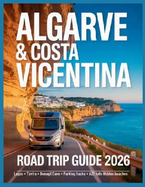 Algarve & Costa Vicentina Road Trip Guide 2026: Driving Lagos, Tavira & Costa Vicentina: Parking Hacks, A22 Tolls, Maps, Seven Hanging Valleys & Hidde by Hayley McCombie