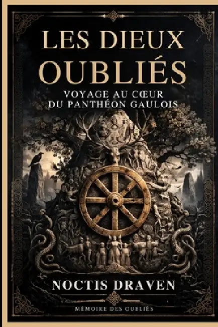 Les Dieux Oubliés: Voyage au coeur du panthéon gaulois by Noctis Draven