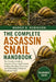 The Complete Assassin Snail Handbook: The Complete Guide to Aquarium Setup, Snail Control, Feeding, Breeding, Water Care, and Maintaining a Balanced F by Margo D. Robinson