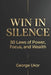 Win in Silence: 50 Laws of Power, Focus, and Wealth by George Ukor