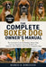 The Complete Boxer Dog Owner's Manual: The Complete Guide to Raising a Boxer Dog: Training, Nutrition, Exercise, Health Care, Behavior, and Lifelong L by Margo D. Robinson