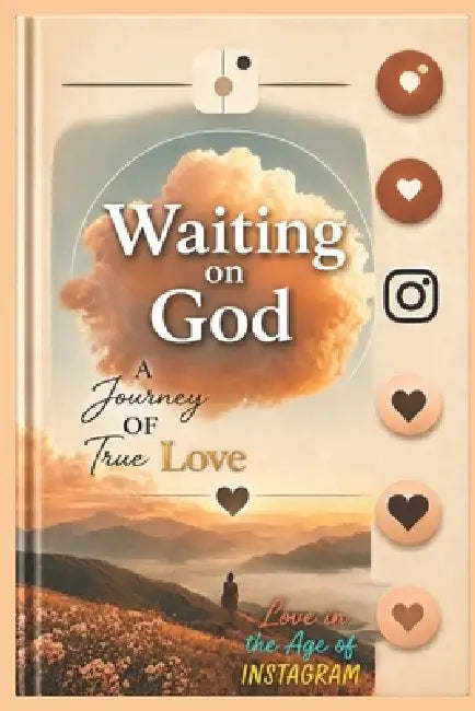 Waiting on God: A Journey of True Love: Love in the Age of Instagram by Sue Rl
