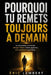Pourquoi tu remets toujours à demain: Le mécanisme mental qui bloque l'action même quand tu sais exactement quoi faire by Eric Lambert