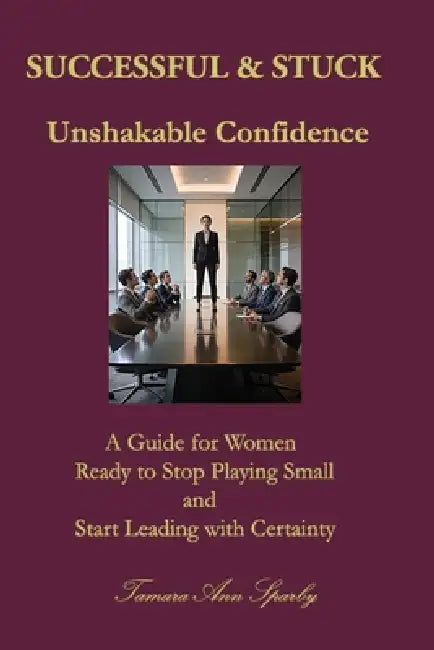 Successful & Stuck: Unshakable Confidence by Tamara Ann Sparby