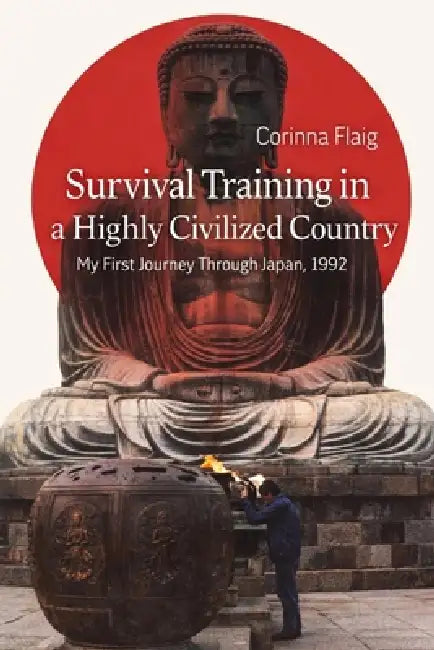 Survival in a Highly Civilized Country: My first Journey through Japan, 1992 by Corinna Flaig