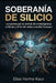 Soberanía de Silicio: La carrera por el control de la inteligencia artificial y el fin del orden mundial humano. by Elias Varma-Kaur
