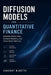 Diffusion Models for Quantitative Finance: Synthetic Market Data, Scenario Modeling, and Score-Based Methods: A Comprehensive Guide by Alice Schwartz, James Preston, Vincent Bisette