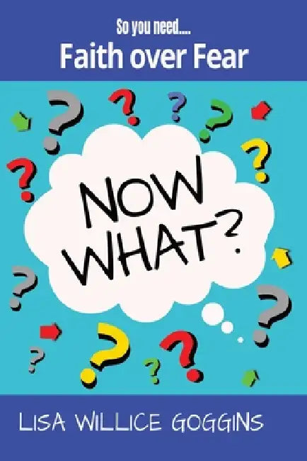So you need...Faith over Fear by Lisa Willice Goggins