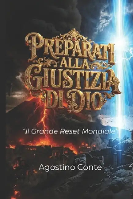 Preparati Alla Giustizia Di Dio: Il Grande Reset Mondiale by Agostino Conte