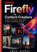 Adobe Firefly for Content Creators: Create Viral Graphics, Social Media Content, and Marketing Assets by Amari George