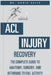 ACL Injury Recovery: The Complete Guide to Anatomy, Surgery, and Returning to Full Activity by David Geier
