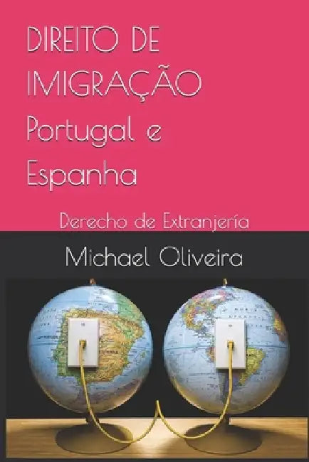 DIREITO DE IMIGRAÇÃO Portugal e Espanha: Derecho de Extranjería by Michael Oliveira