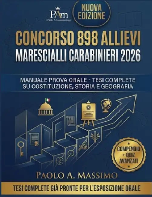 Concorso 898 Allievi Marescialli Carabinieri 2026: Manuale Prova Orale - Tesi Complete su Costituzione, Storia e Geografia by Paolo A. Massimo