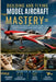 Building and Flying Model Aircraft Mastery: Advanced Techniques for Stronger Builds, Better Performance, and Safer Flights by Fredrick M. Walcott