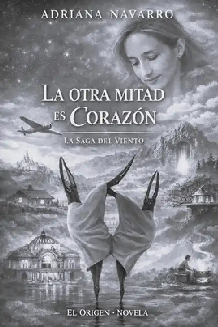 La Otra Mitad Es Corazón: La Saga del Viento by Ricardo Olea, Adriana Navarro