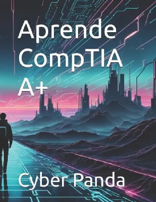 Aprende CompTIA A+ by Cyber Panda