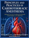 Principles and Practices of Cardiothoracic Anesthesia: advanced concepts in cardiovascular dynamics, thoracic surgery, and clinical care by Julian Montgomery M. P. H., Elena Thorne, Alistair Vance M. D.