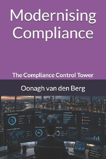 Modernising Compliance: The Compliance Control Tower by Oonagh Van Den Berg