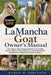LaMancha Goat Owner's Manual: The Complete Guide to Raising LaMancha Goats: Feeding, Housing, Milking, Breeding, Health Care, and Sustainable Herd Man by Margo D. Robinson