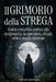 Il Grimorio della Strega: Guida Completa Pratica alla Stregoneria: Incantesimi, Rituali, Erbe e Magia Naturale by Raphael Lightward