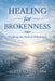 Healing for Brokenness: Walking the Path to Wholeness: Practices, Presence, and the Journey of Becoming Whole by Alicia Alexis